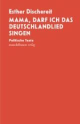 Esther Dischereit - Mama, darf ich das Deutschlandlied singen. Politische Texte